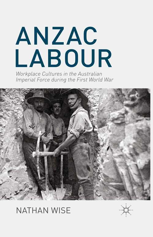 Book cover of Anzac Labour: Workplace Cultures in the Australian Imperial Force during the First World War (2014)