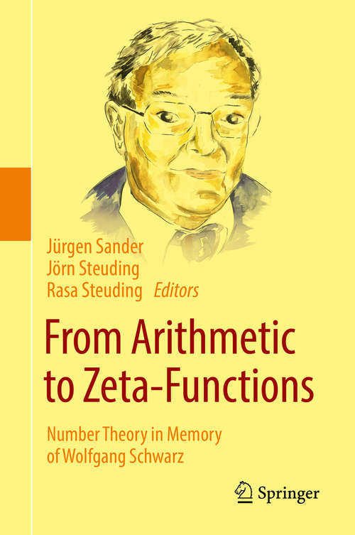 Book cover of From Arithmetic to Zeta-Functions: Number Theory in Memory of Wolfgang Schwarz (1st ed. 2016)