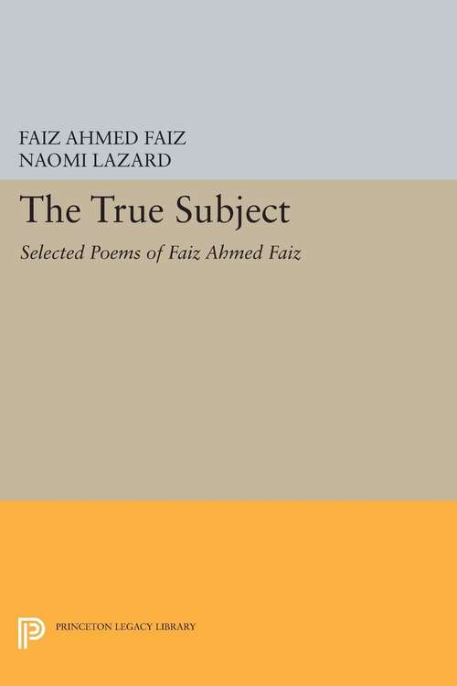 Book cover of The True Subject: Selected Poems of Faiz Ahmed Faiz