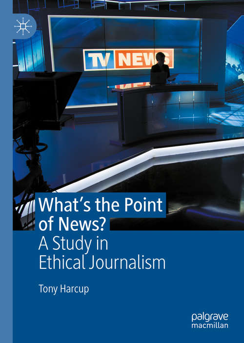 Book cover of What's the Point of News?: A Study in Ethical Journalism (1st ed. 2020)