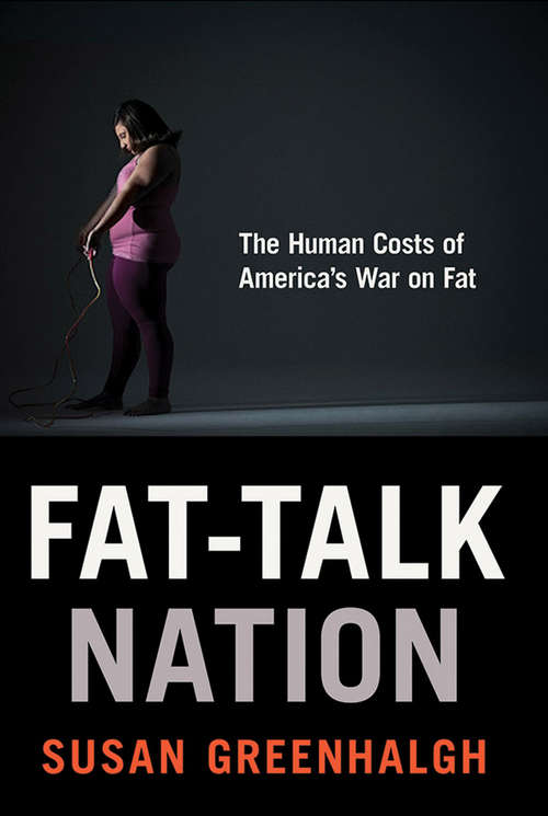 Book cover of Fat-Talk Nation: The Human Costs of America’s War on Fat