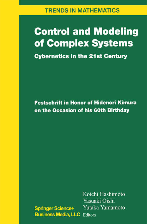 Book cover of Control and Modeling of Complex Systems: Cybernetics in the 21st Century Festschrift in Honor of Hidenori Kimura on the Occasion of his 60th Birthday (2003) (Trends in Mathematics)