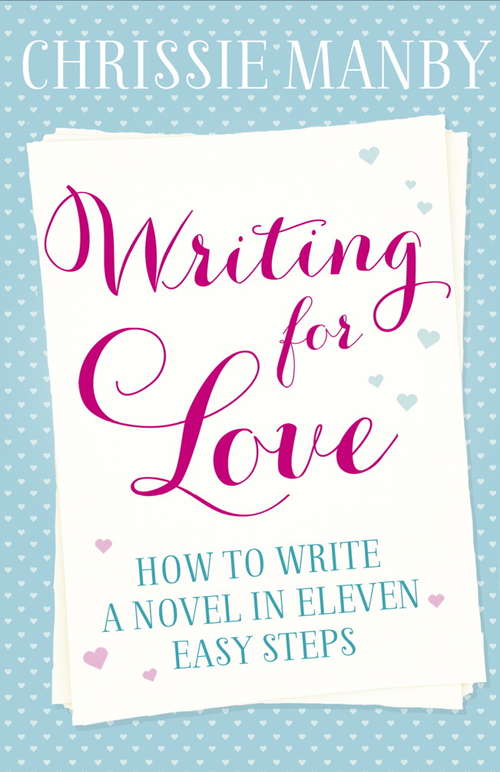 Book cover of Writing for Love: How to Write a Novel in Eleven Easy Steps