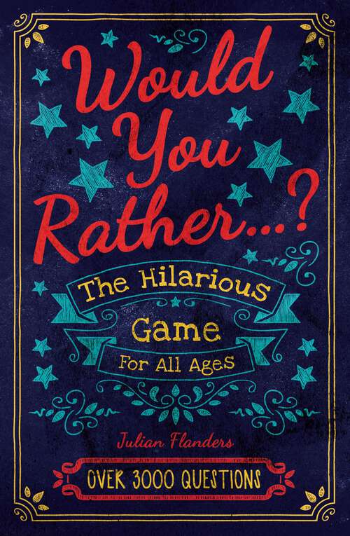 Book cover of Would You Rather...? The Hilarious Game for All Ages: Over 3000 Questions