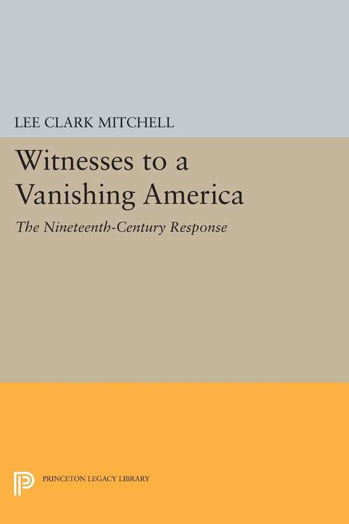 Book cover of Witnesses to a Vanishing America: The Nineteenth-Century Response