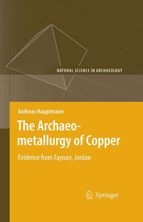Book cover of The Archaeometallurgy of Copper: Evidence from Faynan, Jordan (2007) (Natural Science in Archaeology)