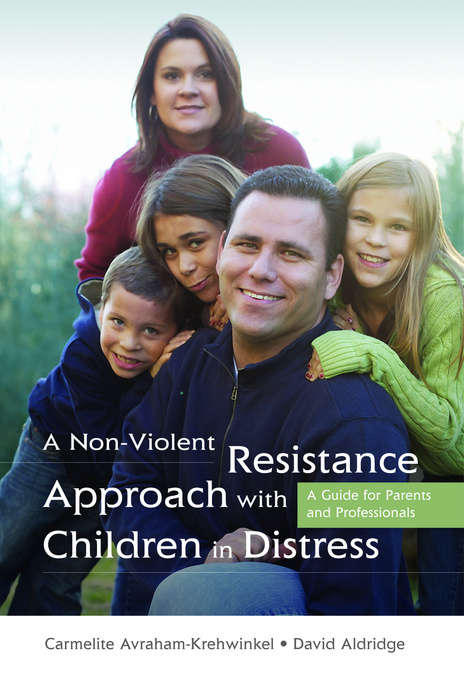 Book cover of A Non-Violent Resistance Approach with Children in Distress: A Guide for Parents and Professionals (PDF)