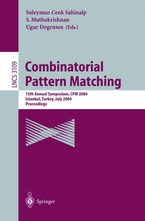 Book cover of Combinatorial Pattern Matching: 15th Annual Symposium, CPM 2004, Istanbul, Turkey, July 5-7, 2004, Proceedings (2004) (Lecture Notes in Computer Science #3109)
