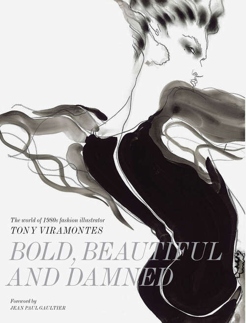 Book cover of Bold, Beautiful and Damned: The World of 1980s Fashion Illustrator Tony Viramontes