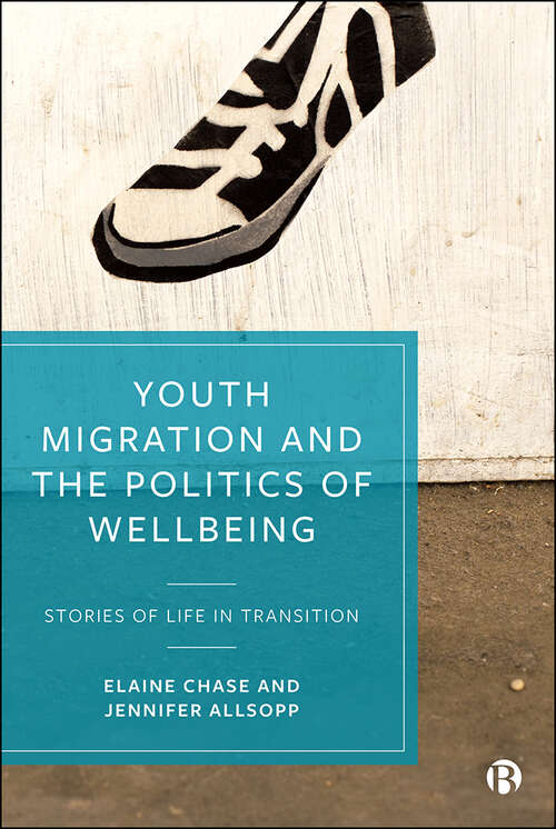 Book cover of Youth Migration and the Politics of Wellbeing: Stories of Life in Transition