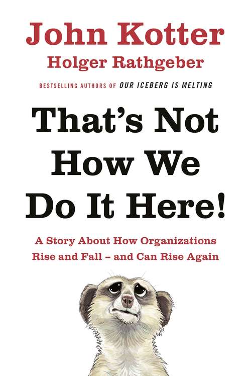 Book cover of That's Not How We Do It Here!: A Story About How Organizations Rise, Fall – and Can Rise Again