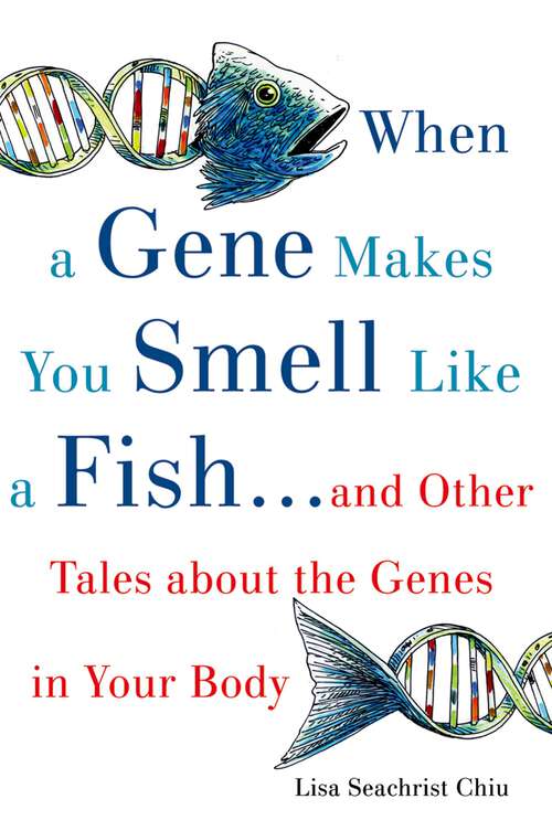 Book cover of When a Gene Makes You Smell Like a Fish: ...and Other Amazing Tales about the Genes in Your Body
