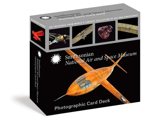 Book cover of Smithsonian National Air and Space Museum Photographic Card Deck: 100 Treasures from the World's Largest Collection of Air and Spacecraft