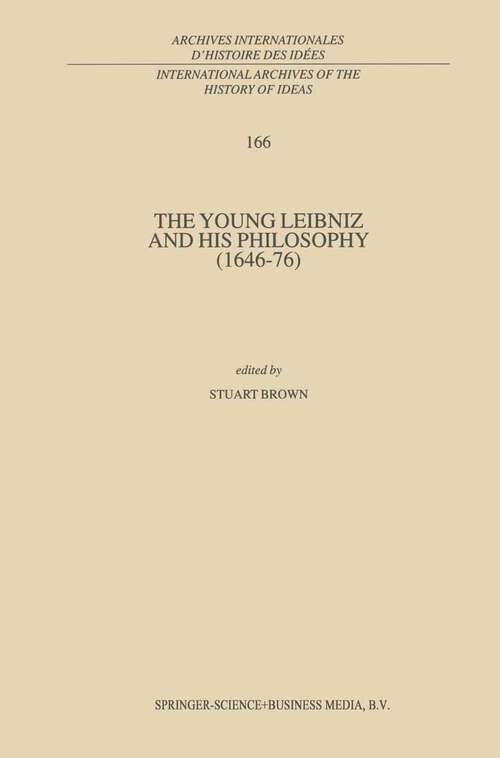 Book cover of The Young Leibniz and his Philosophy (1999) (International Archives of the History of Ideas   Archives internationales d'histoire des idées #166)