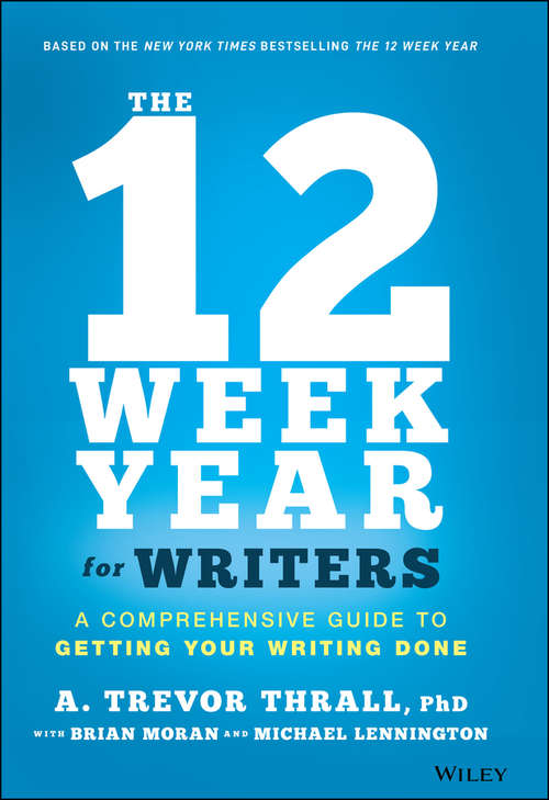 Book cover of The 12 Week Year for Writers: A Comprehensive Guide to Getting Your Writing Done