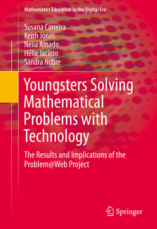 Book cover of Youngsters Solving Mathematical Problems with Technology: The Results and Implications of the Problem@Web Project (1st ed. 2016) (Mathematics Education in the Digital Era #5)