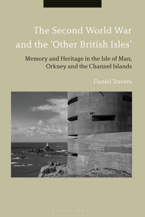 Book cover of The Second World War and the 'Other British Isles': Memory and Heritage in the Isle of Man, Orkney and the Channel Islands