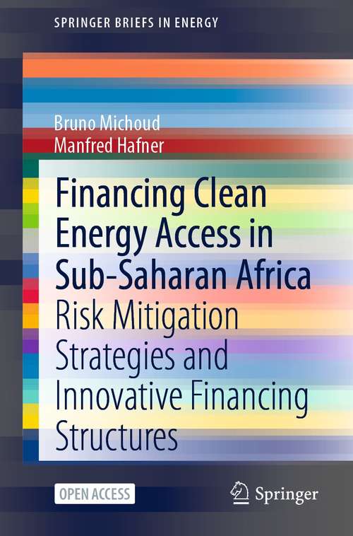 Book cover of Financing Clean Energy Access in Sub-Saharan Africa: Risk Mitigation Strategies and Innovative Financing Structures (1st ed. 2021) (SpringerBriefs in Energy)