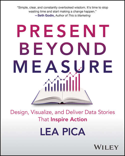 Book cover of Present Beyond Measure: Design, Visualize, and Deliver Data Stories That Inspire Action