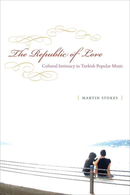 Book cover of The Republic of Love: Cultural Intimacy in Turkish Popular Music (Chicago Studies in Ethnomusicology)