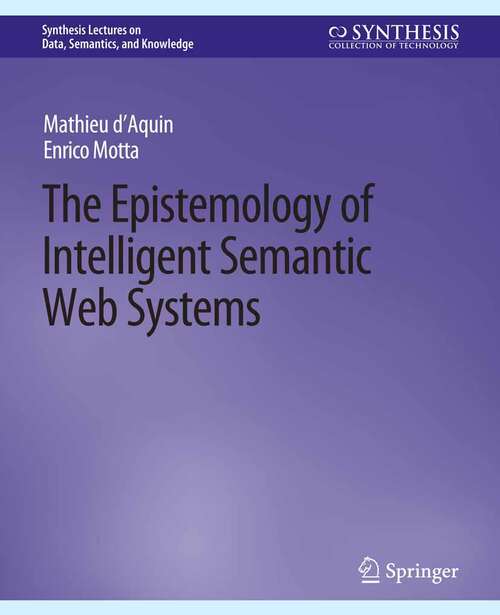 Book cover of The Epistemology of Intelligent Semantic Web Systems (Synthesis Lectures on Data, Semantics, and Knowledge)