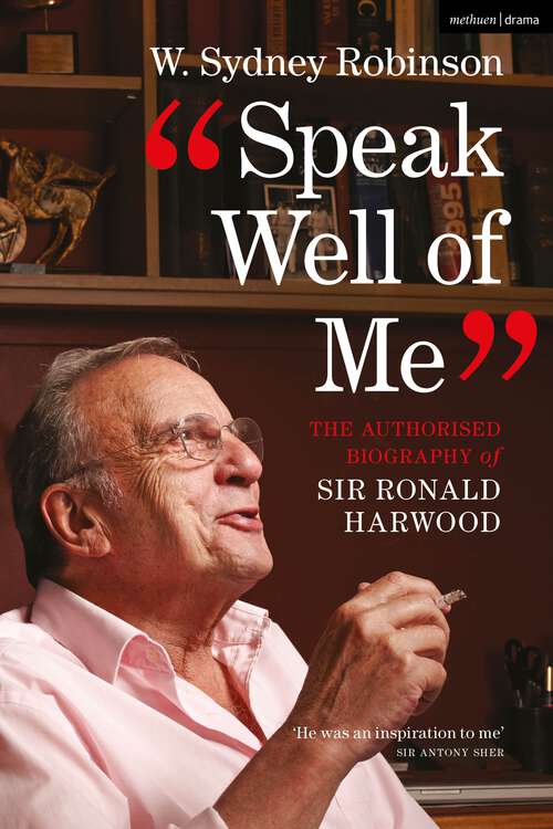 Book cover of Speak Well of Me: The Authorised Biography of Ronald Harwood