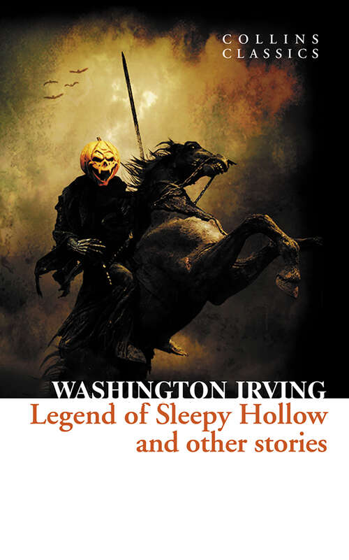Book cover of The Legend of Sleepy Hollow and Other Stories: Or, The Sketch Book Of Geoffrey Crayon, Gent (ePub edition) (Collins Classics)