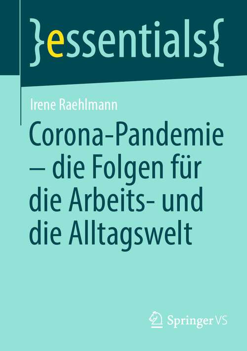 Book cover of Corona-Pandemie – die Folgen für die Arbeits- und die Alltagswelt (1. Aufl. 2022) (essentials)