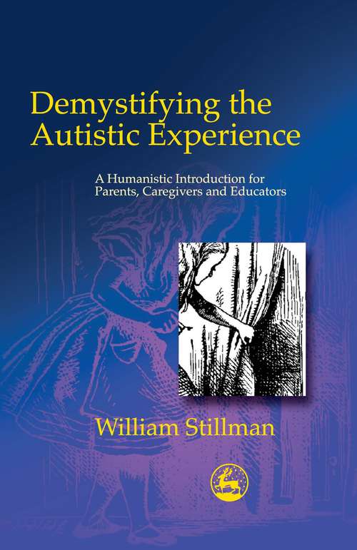 Book cover of Demystifying the Autistic Experience: A Humanistic Introduction for Parents, Caregivers and Educators