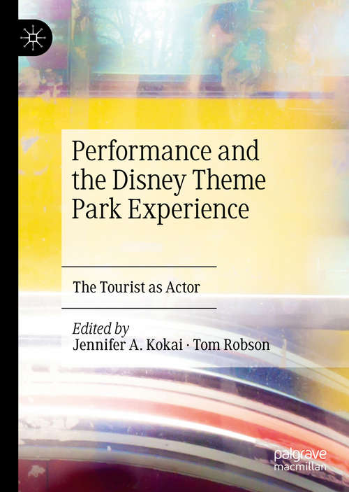 Book cover of Performance and the Disney Theme Park Experience: The Tourist as Actor (1st ed. 2019)