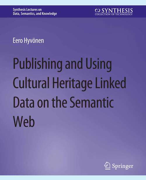 Book cover of Publishing and Using Cultural Heritage Linked Data on the Semantic Web (Synthesis Lectures on Data, Semantics, and Knowledge)