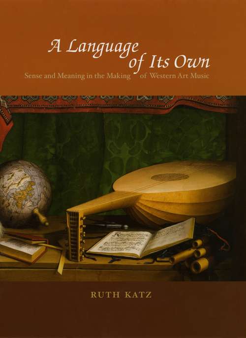 Book cover of A Language of Its Own: Sense and Meaning in the Making of Western Art Music