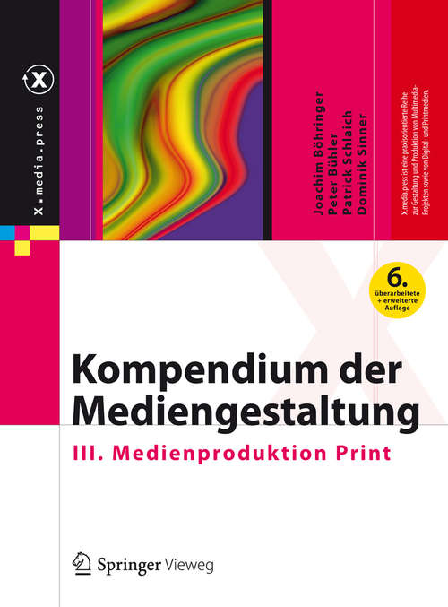 Book cover of Kompendium der Mediengestaltung: III. Medienproduktion Print (6., vollst. überarb. u. erw. Aufl. 2014) (X.media.press)