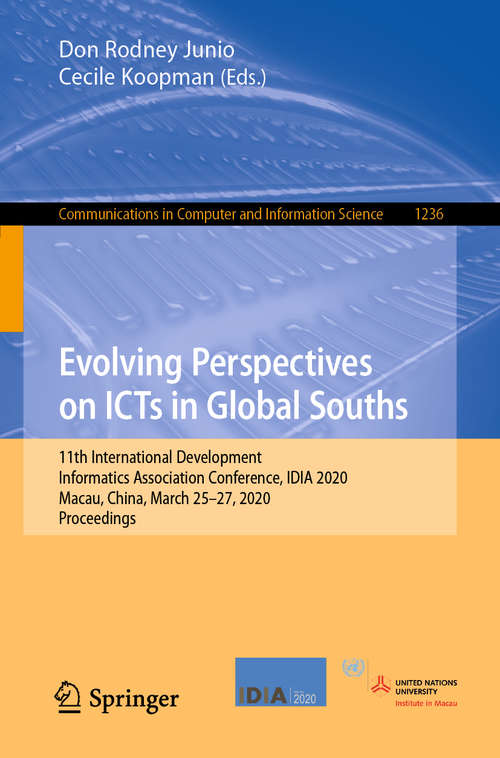 Book cover of Evolving Perspectives on ICTs in Global Souths: 11th International Development Informatics Association Conference, IDIA 2020, Macau, China, March 25–27, 2020, Proceedings (1st ed. 2020) (Communications in Computer and Information Science #1236)
