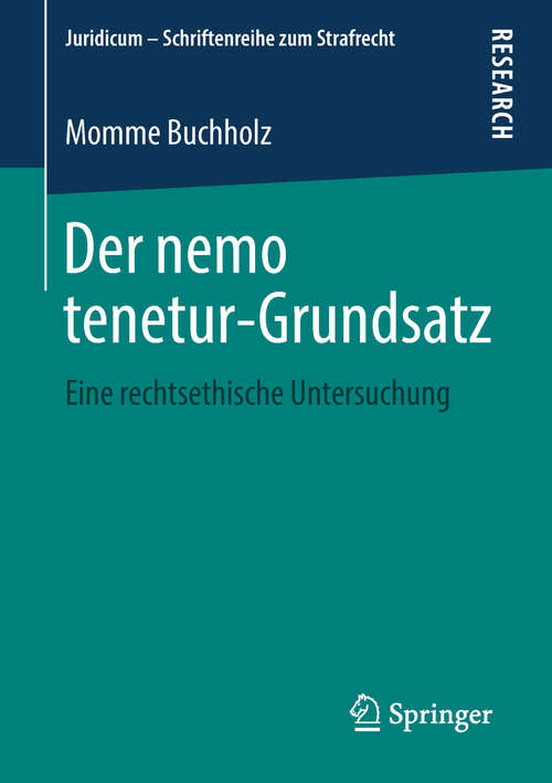 Book cover of Der nemo tenetur-Grundsatz: Eine rechtsethische Untersuchung (Juridicum – Schriftenreihe zum Strafrecht)