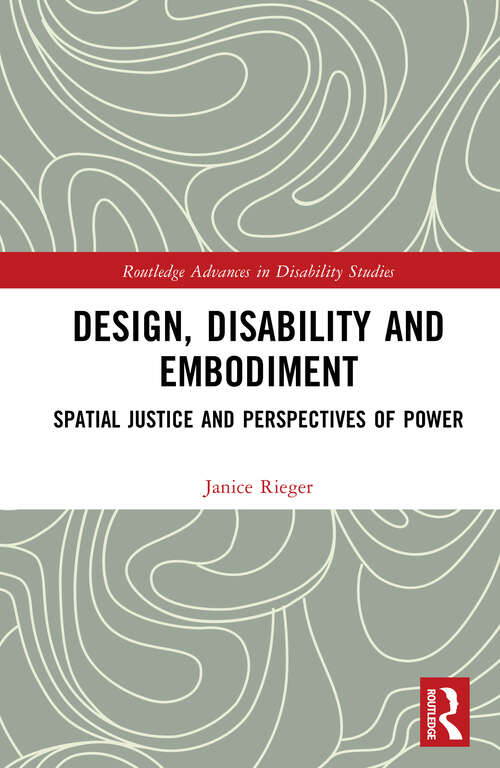 Book cover of Design, Disability and Embodiment: Spatial Justice and Perspectives of Power (Routledge Advances in Disability Studies)