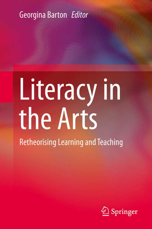 Book cover of Literacy in the Arts: Retheorising Learning and Teaching (2014)
