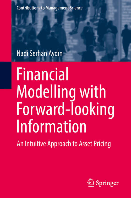 Book cover of Financial Modelling with Forward-looking Information: An Intuitive Approach to Asset Pricing (Contributions to Management Science)