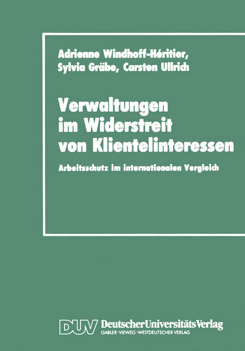 Book cover of Verwaltungen im Widerstreit von Klientelinteressen: Arbeitsschutz im internationalen Vergleich (1990)