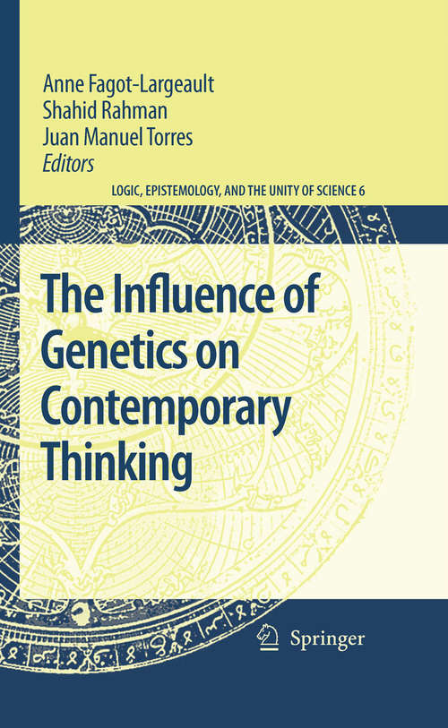 Book cover of The Influence of Genetics on Contemporary Thinking (2007) (Logic, Epistemology, and the Unity of Science #6)