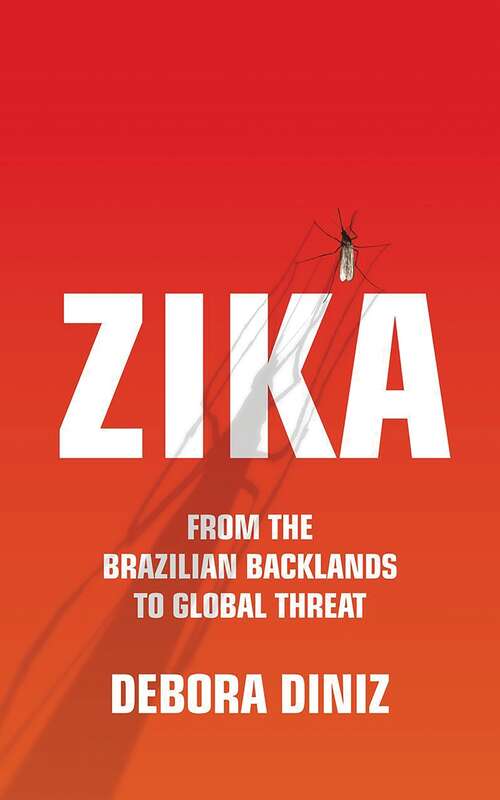Book cover of Zika: From the Brazilian Backlands to Global Threat
