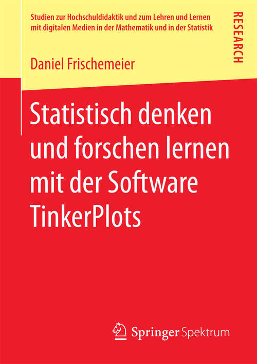 Book cover of Statistisch denken und forschen lernen mit der Software TinkerPlots (Studien zur Hochschuldidaktik und zum Lehren und Lernen mit digitalen Medien in der Mathematik und in der Statistik)