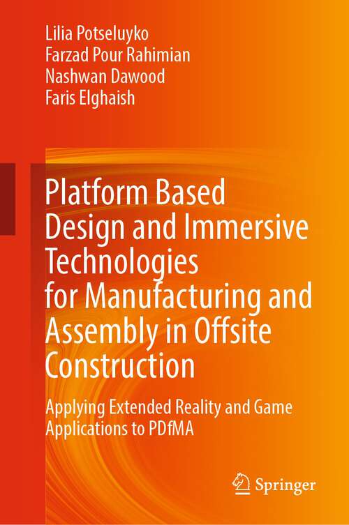 Book cover of Platform Based Design and Immersive Technologies for Manufacturing and Assembly in Offsite Construction: Applying Extended Reality and Game Applications to PDfMA (1st ed. 2023)
