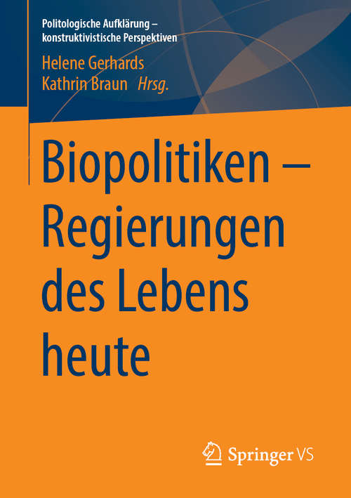 Book cover of Biopolitiken – Regierungen des Lebens heute: Regierungen Des Lebens Heute (1. Aufl. 2019) (Politologische Aufklärung – konstruktivistische Perspektiven)