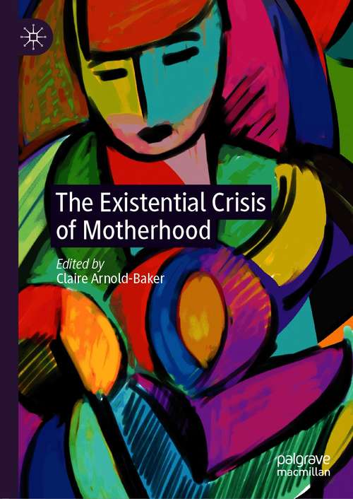 Book cover of The Existential Crisis of Motherhood (1st ed. 2020)