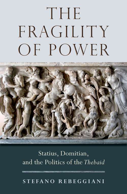 Book cover of The Fragility of Power: Statius, Domitian and the Politics of the Thebaid