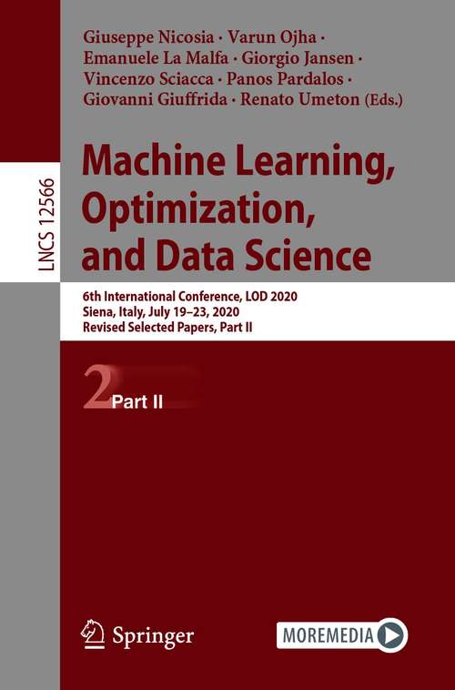Book cover of Machine Learning, Optimization, and Data Science: 6th International Conference, LOD 2020, Siena, Italy, July 19–23, 2020, Revised Selected Papers, Part II (1st ed. 2020) (Lecture Notes in Computer Science #12566)