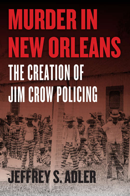 Book cover of Murder in New Orleans: The Creation of Jim Crow Policing (Historical Studies of Urban America)