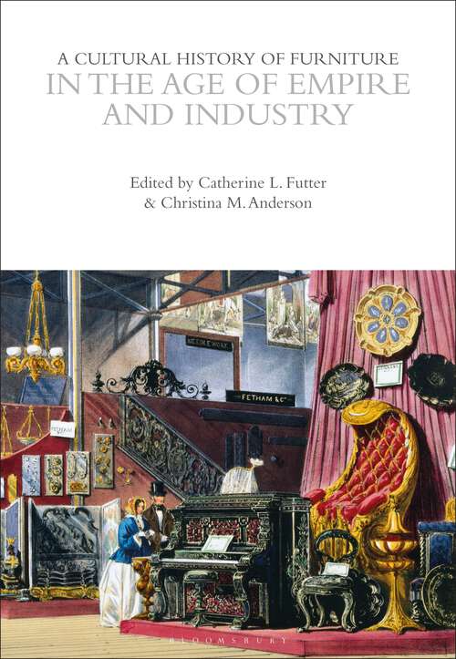 Book cover of A Cultural History of Furniture in the Age of Empire and Industry (The Cultural Histories Series)