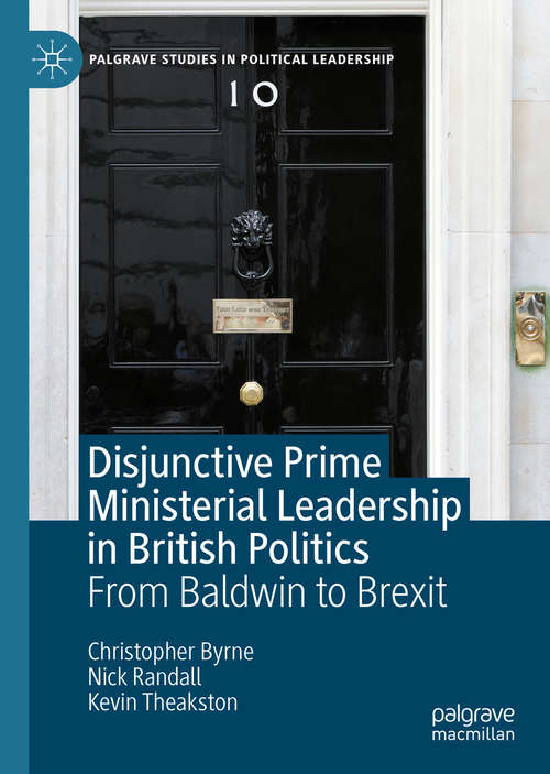 Book cover of Disjunctive Prime Ministerial Leadership in British Politics: From Baldwin to Brexit (1st ed. 2020) (Palgrave Studies in Political Leadership)